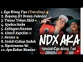 Lagu NDX AKA - EGO WONG TUO, ROPANG,TRESNO TEKAN MATI FULL ALBUM TERBARU 2025 #ndxaka #lagujawa