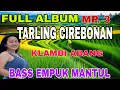 Download Lagu FULL ALBUM KLAMBI ABANG TARLING CIREBONAN ~ BASS EMPUK MANTUL