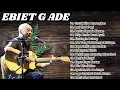 Download Lagu 🎼 Koleksi Terbaik Ebiet G Ade | Full Album Lagu Balada Sepanjang Masa Tanpa Iklan