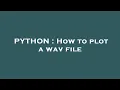 PYTHON How to plot a wav file