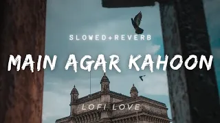 Download Main Agar Kahoon| Slowed+reverb| Lofi Love MP3