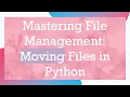 Mastering File Management Moving Files in Python