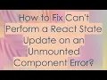How to Fix Can t Perform a React State Update on an Unmounted Component Error