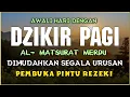 Download Lagu DZIKIR PAGI SESUAI SUNNAH RASUL | ZIKIR PEMBUKA PINTU REZEKI | Dzikir Mustajab Pagi