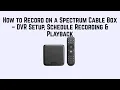 How to Record on a Spectrum Cable Box - DVR Setup Schedule Recording Playback