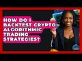 How Do I Backtest Crypto Algorithmic Trading Strategies - Crypto Trading Strategists