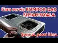 Download Lagu CARA SERVIS KOMPOR GAS SUSAH NYALA