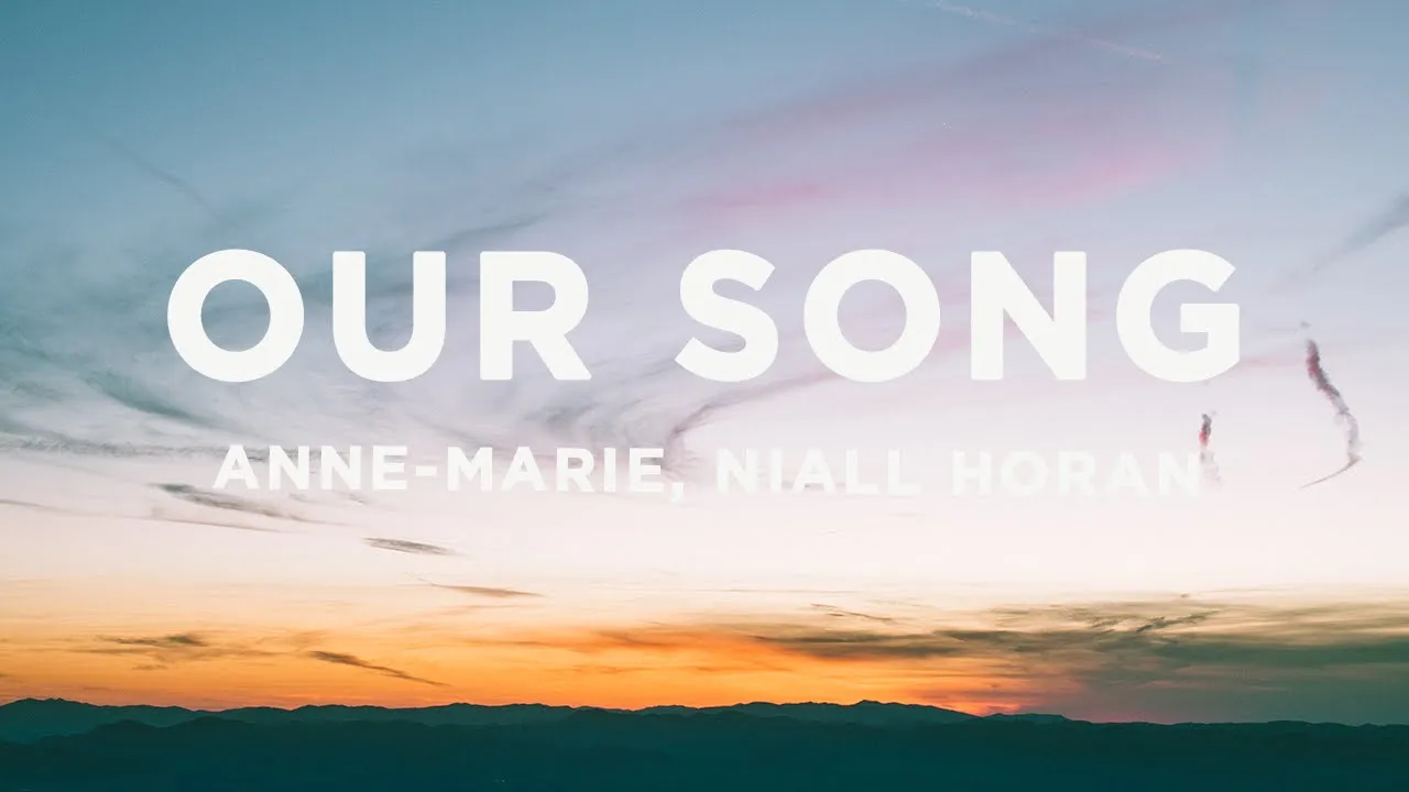 Anne-Marie & Niall Horan - Our Song (Lyrics) Anne-Marie & Niall Horan - Our Song (Lyrics)