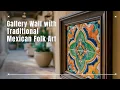 Creating a Gallery Wall with Traditional Mexican Folk Art and Milagros