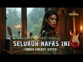 Lagu SELURUH NAFAS INI – Last Child Feat. Giselle | Rock Energy Version Cover by FIREROCK