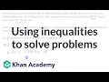 Using inequalities to solve problems Solving equations inequalities Algebra I Khan Academy