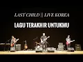 Download Lagu LAGU TERAKHIR UNTUKMU - SELURUH NAFAS INI - LAST CHILD LIVE KOREA MAMF 2017