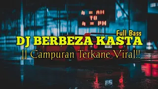 Download DJ KANE BERBEZA KASTA TERBARU - JJ CAMPURAN VIRAL TIKTOK MP3