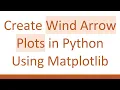 Create Wind Arrow Plots in Python Using Matplotlib