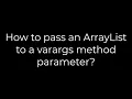 Java How to pass an ArrayList to a varargs method parameter 5solution