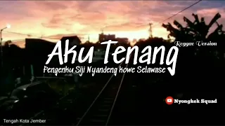 Download AKU TENANG - PENGENKU SIJI NYANDENG KOWE SELAWASE - VERSI REGGAE TERBARU MP3