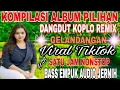 Lagu GELANDANGAN/KOMPILASI ALBUM PILIHAN TERBAIK DANGDUT KOPLO REMIX