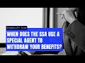 WHEN DOES THE SSA USE SPECIAL AGENTS TO INVESTIGATE DISABILITY RECIPIENTS SSI SSDI