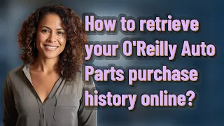 How to retrieve your O Reilly Auto Parts purchase history online