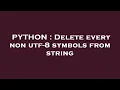 PYTHON Delete every non utf-8 symbols from string