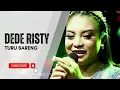 Download Lagu TURU BARENG Voc DEDE RISTY I LIVE MUSIC \