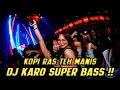 Download Lagu NONSTOP DJ KARO SUPER BASS BETON !! KOPI RAS TEH MANIS - DJ JUNGLE DUTCH TERBARU 2024