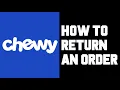 Chewy How To Return an Order Through Chewy Mobile App - Chewy How To Refund or Replace Order