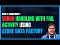140 Error handling with azure data factory with fail activity