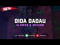 DJ Dida Dadau ( Slowed \u0026 Reverb ) 🎧
