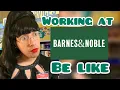 Working at Barnes and Noble Be Like