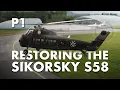 Restoring the iconic Sikorsky S58 (Part 1)