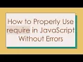 How to Properly Use require in JavaScript Without Errors