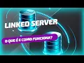 Aula 11 - Criando um Linked Server entre dois SQL Server