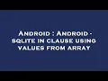 Android Android - sqlite in clause using values from array