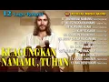 Download Lagu Kuagungkan NamaMu Tuhan - Album 12 Lagu Rohani Terbaik | Lagu Rohani Terbaru (Official Music Audio)