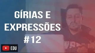 GÍRIAS E EXPRESSÕES EM INGLÊS #12
