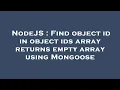 NodeJS Find object id in object ids array returns empty array using Mongoose