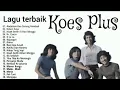 Download Lagu TERBARU PALING DICARI KOES PLUS Full Album | Lagu Legendaris Sepanjang Masa | Tanpa Iklan