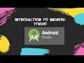 Introduction to Android Studio complete brief of Android Studio