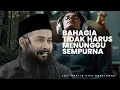 Download Lagu SAUDARAKU | BAHAGIA TIDAK HARUS MENUNGGU SEMPURNA - Ustadz Syafiq Riza Basalamah