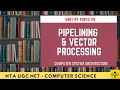Pipeline and Vector Processing - NTA UGC NET Unit 2 Topic 8