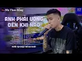 Download Lagu Anh Phải Uống Đến Khi Nào Anh Cười... Say Để Quên - Trường Còi Cover | Nhạc Buồn Nghe Cực Cuốn