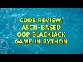 Code Review ASCII-based OOP blackjack game in Python 2 Solutions