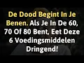 Lagu De Dood Begint In Je Benen. Als Je In De 60, 70 Of 80 Bent, Eet Deze 6 Voedingsmiddelen Dringend!
