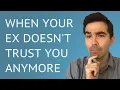 My Ex Doesn't Trust Me Anymore
