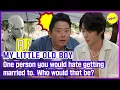 MY LITTLE OLD BOY One person you would hate getting married to Who would that be ENGSUB