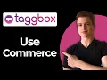 How To Use Commerce Features Using Taggbox Full Guide