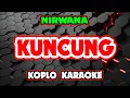 Download Lagu KUNCUNG KARAOKE - OM NIRWANA @koplokaraooke