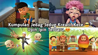 KUMPULAN JEDAG JEDUG UPIN IPIN PALING TERBARU KREATIF KECE 🔥