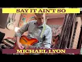 Download Lagu Say It Ain't So - by Michael Lyon